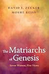 The Matriarchs of Genesis: Seven Women, Five Views