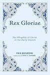 Rex Gloriae : the kingship of Christ in the early church