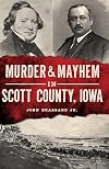 Murder and Mayhem in Scott County, Iowa (Murder & Mayhem)