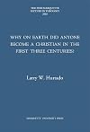 Why on Earth Did Anyone Become a Christian in the First Three Centuries? (Pere Marquette Theology Lecture)