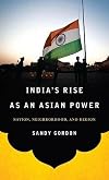 India's rise as an Asian power : nation, neighborhood, and region
