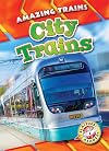 City Trains (Blastoff Readers. Level 1: Amazing Trains)