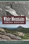 White Mountains Hiking History: Trailblazers of the Granite State (NH) (American Chronicles)