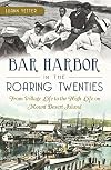 Bar Harbor in the Roaring Twenties: From Village Life to the High Life on Mount Desert Island