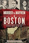Murder & Mayhem in Boston: Historic Crimes in the Hub