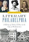 Literary Philadelphia:: A History of Poetry and Prose in the City of Brotherly Love