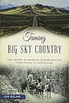 Taming Big Sky Country: The history of Montana transportation from trails to interstates