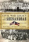 Civil War Legacy in the Shenandoah:: Remembrance, Reunion and Reconciliation (Civil War Series)