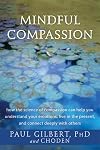 Mindful Compassion: How the Science of Compassion Can Help You Understand Your Emotions, Live in the Present, and Connect Deeply with Others