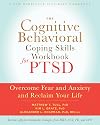 The Cognitive Behavioral Coping Skills Workbook for PTSD: Overcome Fear and Anxiety and Reclaim Your Life (A New Harbinger Self-Help Workbook)