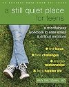 A Still Quiet Place for Teens: A Mindfulness Workbook to Ease Stress and Difficult Emotions