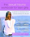 The Sexual Trauma Workbook for Teen Girls: A Guide to Recovery from Sexual Assault and Abuse (Instant Help Books for Teens)