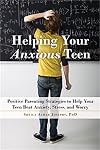 Helping Your Anxious Teen: Positive Parenting Strategies to Help Your Teen Beat Anxiety, Stress, and Worry