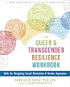 The Queer and Transgender Resilience Workbook: Skills for Navigating Sexual Orientation and Gender Expression (New Harbinger Self-Help Workbook)