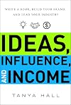 Ideas, Influence, and Income: Write a Book, Build Your Brand, and Lead Your Industry