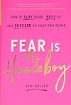 Fear Is My Homeboy: How to Slay Doubt, Boss Up, and Succeed on Your Own Terms