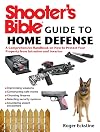 Shooter's Bible Guide to Home Defense: A Comprehensive Handbook on How to Protect Your Property from Intrusion and Invasion