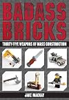 Badass Bricks: Thirty-Five Weapons of Mass Construction