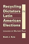 Recycling Dictators in Latin American Elections: Legacies of Military Rule