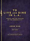 To Live and Dine in L.A.: Menus And The Making of the Modern City / from the Collection of the Los Angeles Public Library