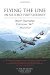 Flying the Line, An Air Force Pilot's Journey: Pilot Training, Vietnam, SAC, 1970-1979