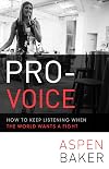 Pro-Voice: How to Keep Listening When the World Wants a Fight