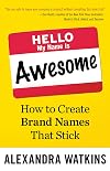 Hello, My Name Is Awesome: How to Create Brand Names That Stick