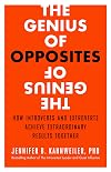 The Genius of Opposites: How Introverts and Extroverts Achieve Extraordinary Results Together