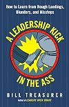 A Leadership Kick in the Ass: How to Learn from Rough Landings, Blunders, and Missteps