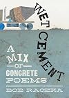 Wet Cement: A Mix of Concrete Poems