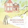 All the Animals Where I Live