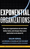 Exponential Organizations: Why new organizations are ten times better, faster, and cheaper than yours (and what to do about it)