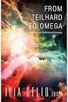 From Teilhard to Omega: Co-creating an Unfinished Universe