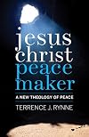Jesus Christ, Peacemaker: A New Theology of Peace