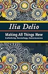 Making All Things New: Catholicity, Cosmology, Consciousness