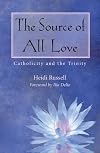 The Source of All Love: Catholicity and the Trinity (Catholicity in an Evolving Universe)