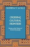 Crossing Cultural Frontiers: Studies in the History of World Christianity