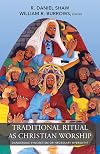 Traditional Ritual As Christian Worship: Dangerous Syncretism or Necessary Hybridity? (American Society of Missiology Series)