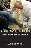 A New Way to Be Church: Parish Renewal from the Outside In