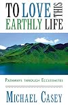 To Love This Earthly Life: Pathways Through Ecclesiastes