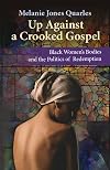 Up Against A Crooked Gospel: Black Women's Bodies and the Politics of Redemption (Ethics and Intersectionality Series)