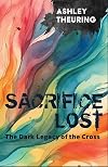 Sacrifice Lost: The Dark Legacy of the Cross