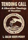 Tending Call: A Liberation Theology of Vocation