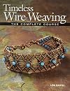 Timeless Wire Weaving: The Complete Course
