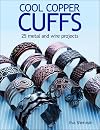 Cool Copper Cuffs: 25 metal and wire projects