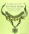 Learn to Use Two-Hole Beads with 25 Fabulous Projects: A Beginner's Guide to Designing With Twin Beads, SuperDuos, and More