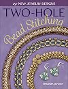 Two-Hole Bead Stitching: 25 new jewelry designs