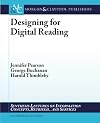 Designing for Digital Reading (Synthesis Lectures on Information Concepts, Retrieval, and S)