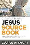 Our Daily Bread Jesus Sourcebook: The A-to-Z Guide to the People, Places, and Teachings of Jesus’s Life