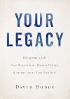 Your Legacy: Designing a Life That Honors God, Blesses Others, and Brings Joy to Your Own Soul